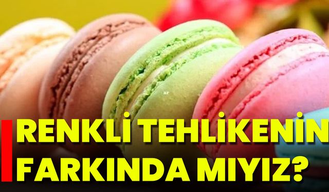 Renkli Tehlikenin Farkında Mıyız?