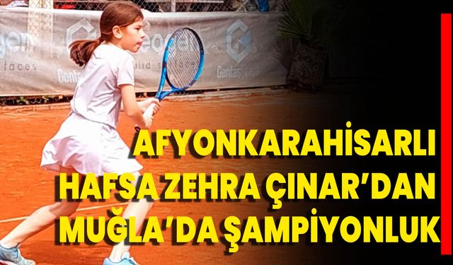 Afyonkarahisarlı Hafsa Zehra Çınar’dan Muğla’da Şampiyonluk