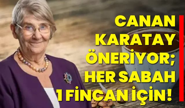 Canan Karatay Öneriyor; Her Sabah 1 Fincan İçin!