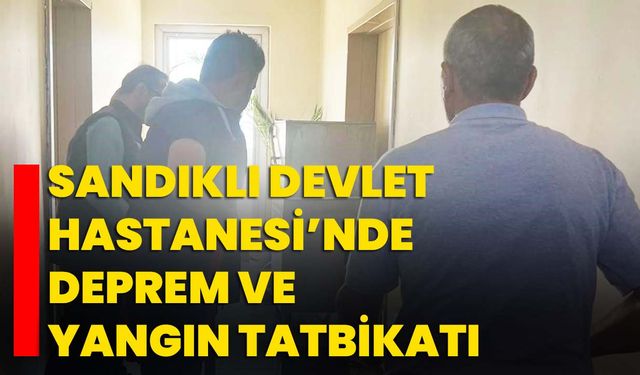 Sandıklı Devlet Hastanesi’nde deprem ve yangın tatbikatı