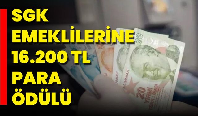 SGK Emeklilerine 16.200 TL Para Ödülü
