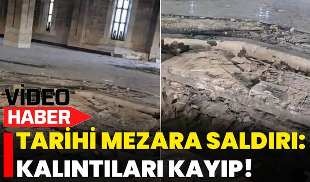 Tarihi Mezara Saldırı: Kalıntıları Kayıp!