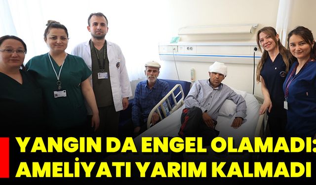 Yangın Da Engel Olamadı: Ameliyatı Yarım Kalmadı