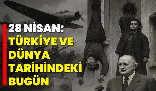 28 Nisan: Türkiye ve Dünya Tarihindeki Bugün