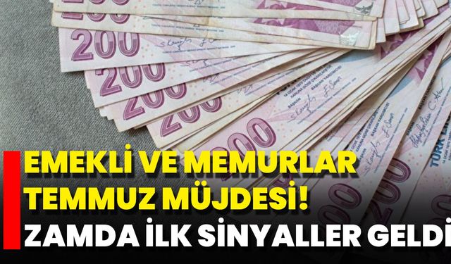 Emekli Ve Memurlar Temmuz Müjdesi! Zamda İlk Sinyaller Geldi