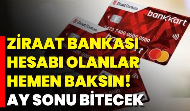 Ziraat Bankası Hesabı Olanlar Hemen Baksın! Ay Sonu Bitecek