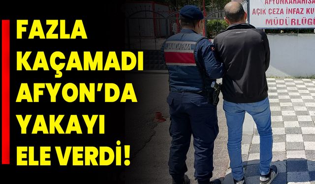 Fazla Kaçamadı Afyon’da Yakayı Ele Verdi!