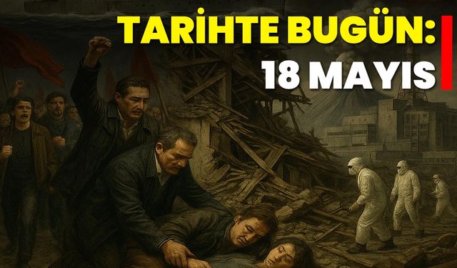 Tarihte Bugün: 18 Mayıs