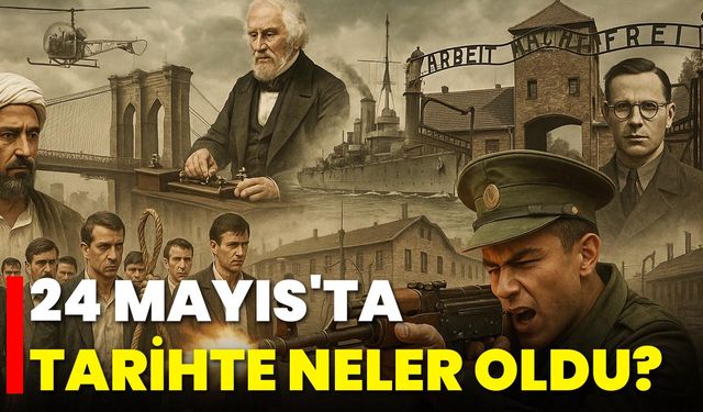 24 Mayıs'ta Tarihte Neler Oldu?