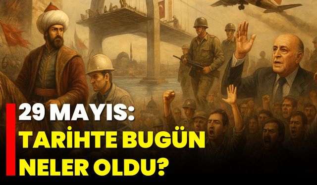 29 Mayıs: Tarihte Bugün Neler Oldu?