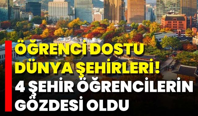 Öğrenci Dostu Dünya Şehirleri! 4 Şehir Öğrencilerin Gözdesi Oldu