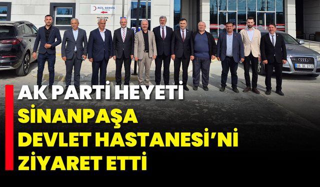 AK Parti Heyeti, Sinanpaşa Devlet Hastanesi’ni Ziyaret Etti