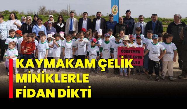 Kaymakam Çelik, Miniklerle Fidan Dikti