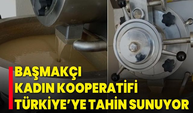 Başmakçı Kadın Kooperatifi Türkiye’ye Tahin Sunuyor