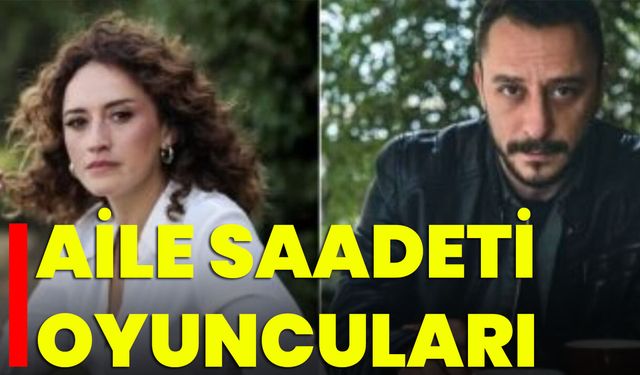 Aile Saadeti Oyuncuları