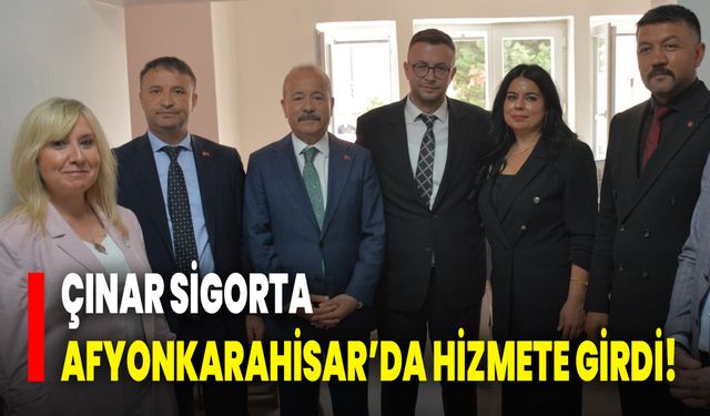 Çınar Sigorta, Afyonkarahisar’da hizmete girdi!