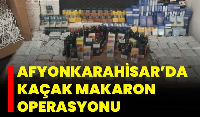 Afyonkarahisar’da Kaçak Makaron Operasyonu