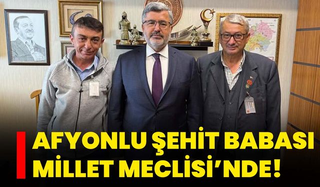 Afyonlu Şehit Babası Millet Meclisi’nde!