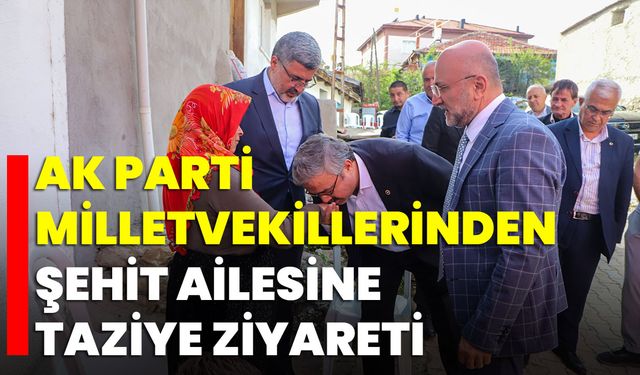 AK Parti Milletvekillerinden Şehit Ailesine Taziye Ziyareti