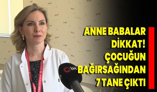 Anne Babalar Dikkat! Çocuğun Bağırsağından 7 Tane Çıktı