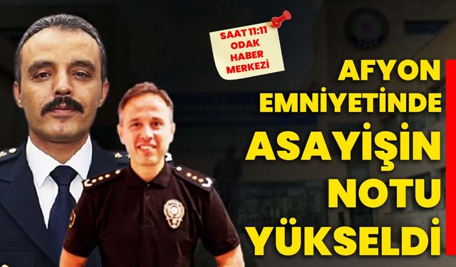 Afyon Emniyetinde asayişin notu yükseldi