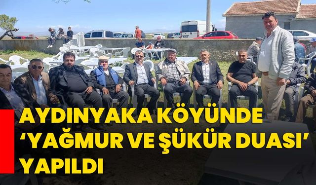 Aydınyaka köyünde ‘Yağmur ve Şükür Duası’ yapıldı