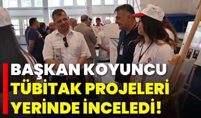 Başkan Koyuncu, TÜBİTAK Projeleri Yerinde İnceledi!