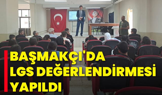 Başmakçı'da LGS Değerlendirmesi Yapıldı