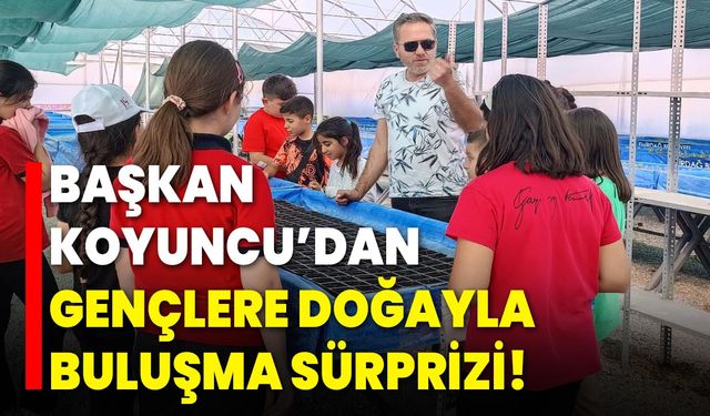Başkan Koyuncu’dan Gençlere Doğayla Buluşma Sürprizi!