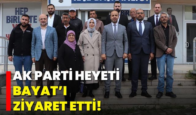 AK Parti Heyeti Bayat’ı Ziyaret Etti!