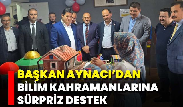Başkan Aynacı’dan Bilim Kahramanlarına Sürpriz Destek
