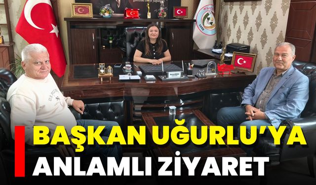 Başkan Uğurlu’ya Anlamlı Ziyaret