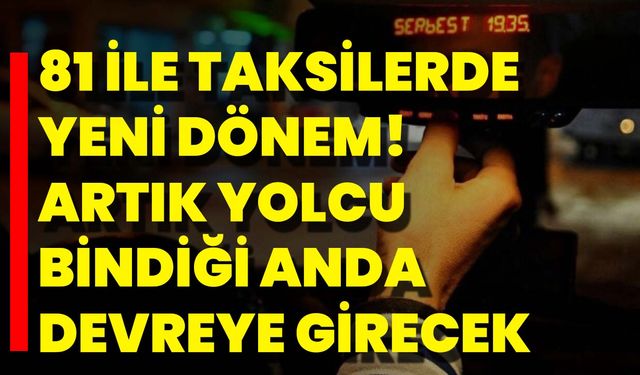 81 İle Taksilerde Yeni Dönem! Artık Yolcu Bindiği Anda Devreye Girecek