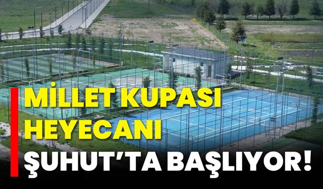 Millet Kupası Heyecanı Şuhut’ta Başlıyor!