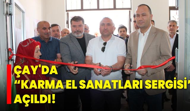 Çay'da "Karma El Sanatları Sergisi" Açıldı!