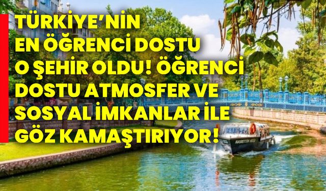 Türkiye’nin en öğrenci dostu o şehir oldu! Öğrenci dostu atmosfer ve sosyal imkanlar ile göz kamaştırıyor!