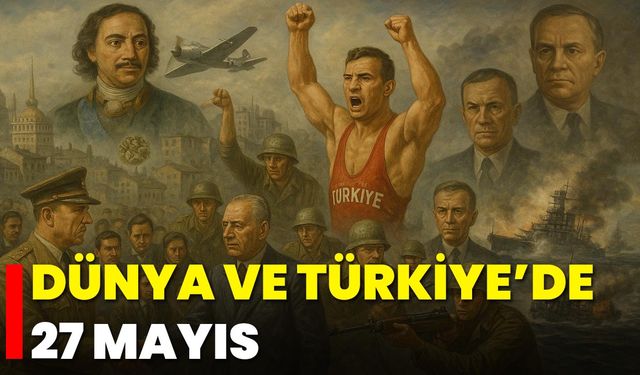 Dünya ve Türkiye’de 27 Mayıs