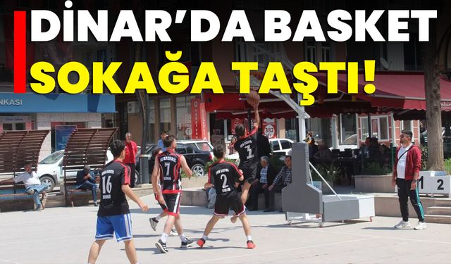 Dinar’da Basket Sokağa Taştı!