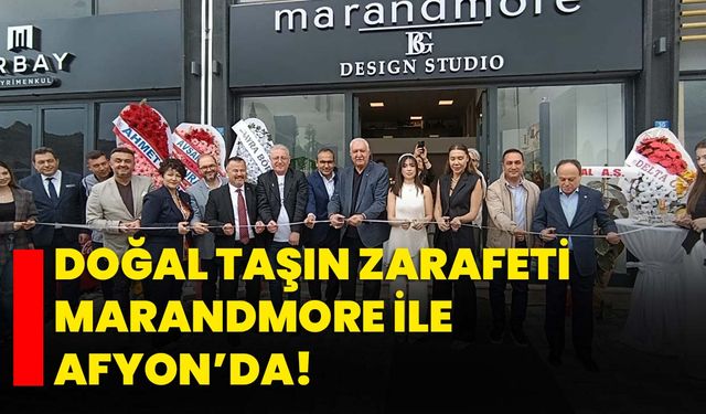 Doğal Taşın Zarafeti Marandmore ile Afyon’da!