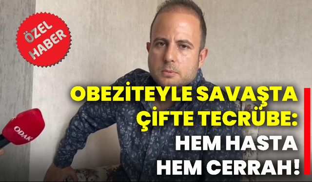 Obeziteyle savaşta çifte tecrübe: Hem hasta hem cerrah!