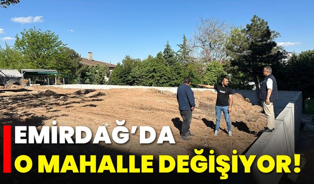 Emirdağ’da O Mahalle Değişiyor!