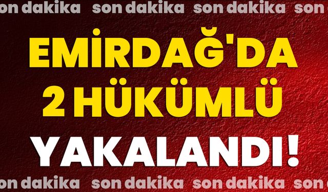 Emirdağ'da 2 Hükümlü Yakalandı!