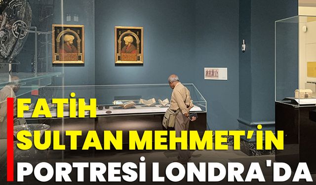 Fatih Sultan Mehmet’in Portresi Londra'da