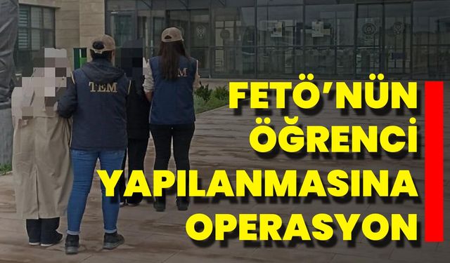 Fetö’nün Öğrenci Yapılanmasına Operasyon