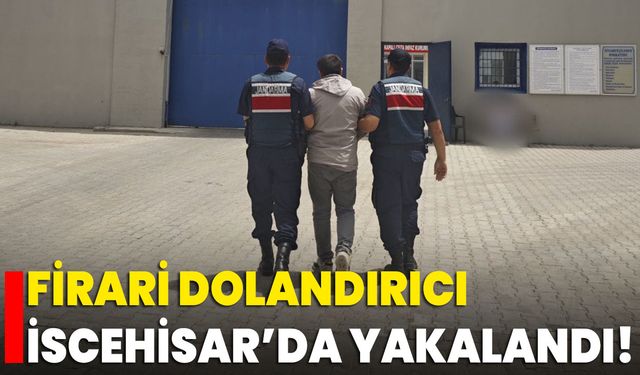 Firari Dolandırıcı İscehisar’da Yakalandı!