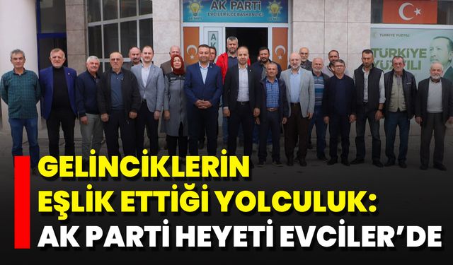 Gelinciklerin Eşlik Ettiği Ziyaret: AK Parti Heyeti Evciler’de