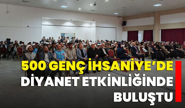 500 Genç İhsaniye’de Diyanet Etkinliğinde Buluştu