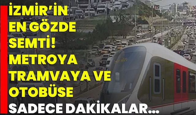 İzmir’in En Gözde Semti! Metroya, Tramvaya Ve Otobüse Sadece Dakikalar…