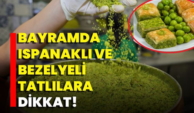 Bayramda Ispanaklı Ve Bezelyeli Tatlılara Dikkat!