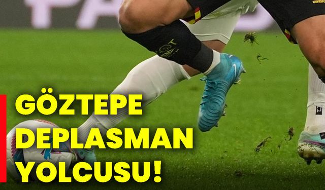 Göztepe, deplasman yolcusu!